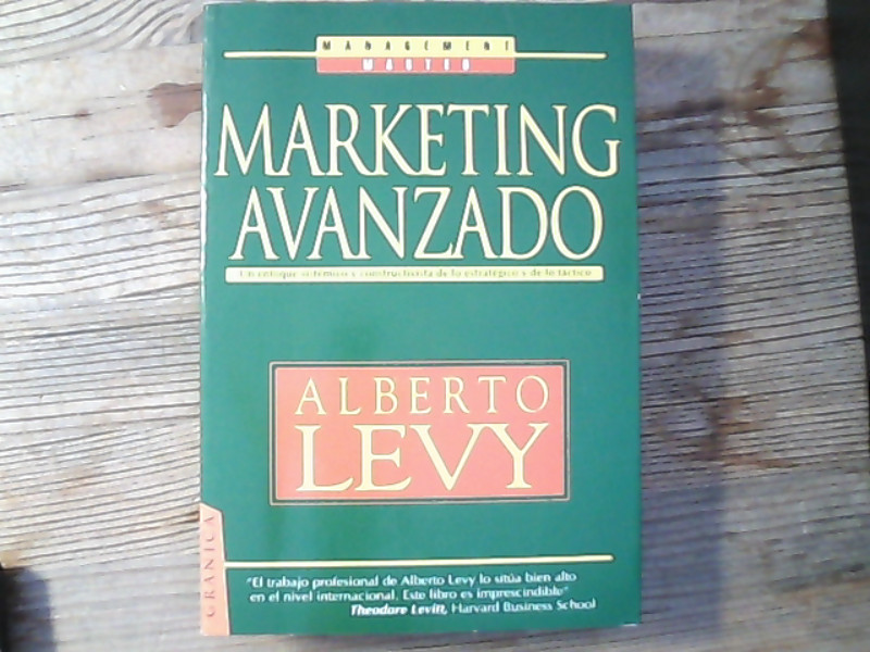 Marketing avanzado: un enfoque siste?mico y constructivo de lo estrategico y de lo tactico. - Levy, Alberto,