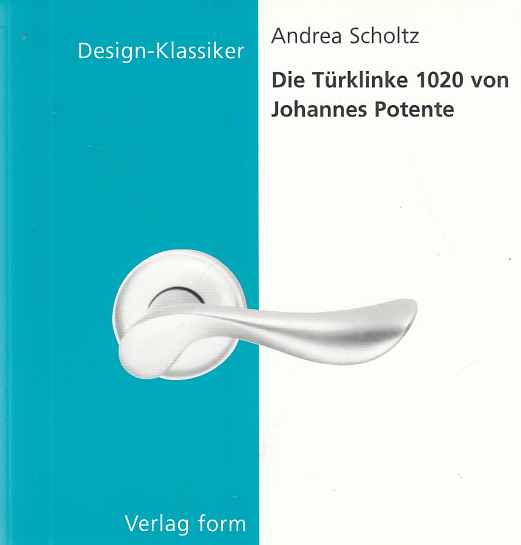 Die Türklinke 1020 von Johannes Potente. Andrea Scholtz / Design-Klassiker. - Potente, Johannes