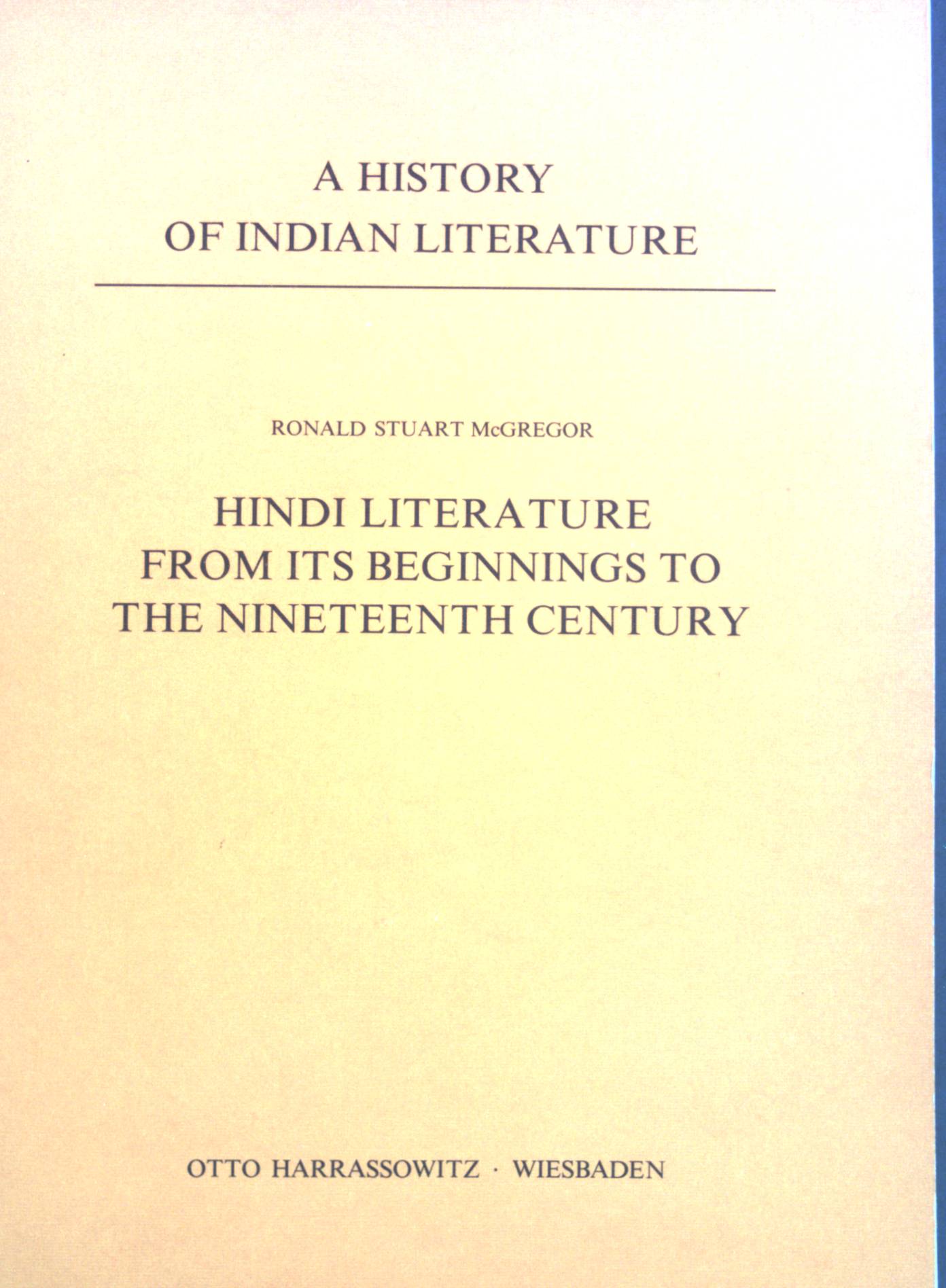 Hindi literature from its beginnings to the nineteenth century. A history of Indian literature ; Vol. VIII. Modern Indo-Aryan literatures, Fasc. 6 - McGregor, Ronald Stuart