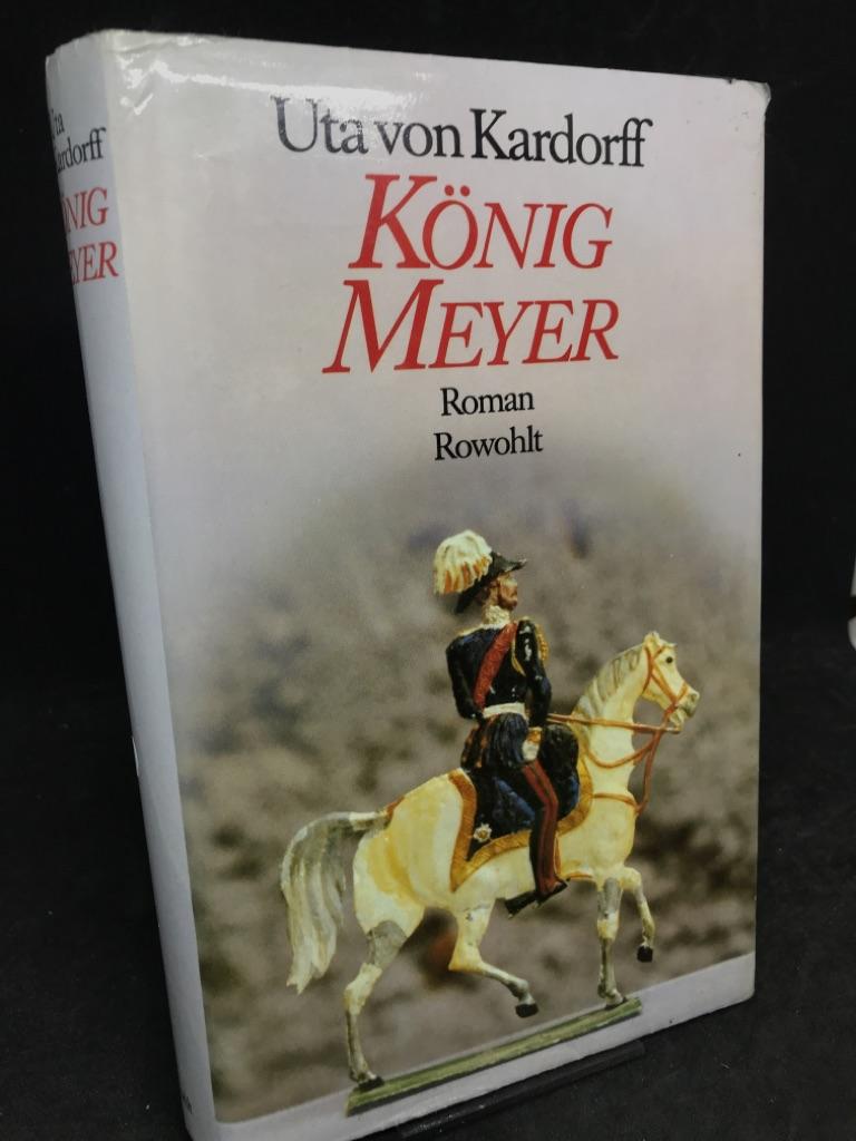 König Meyer. Roman. - Kardorff, Uta von