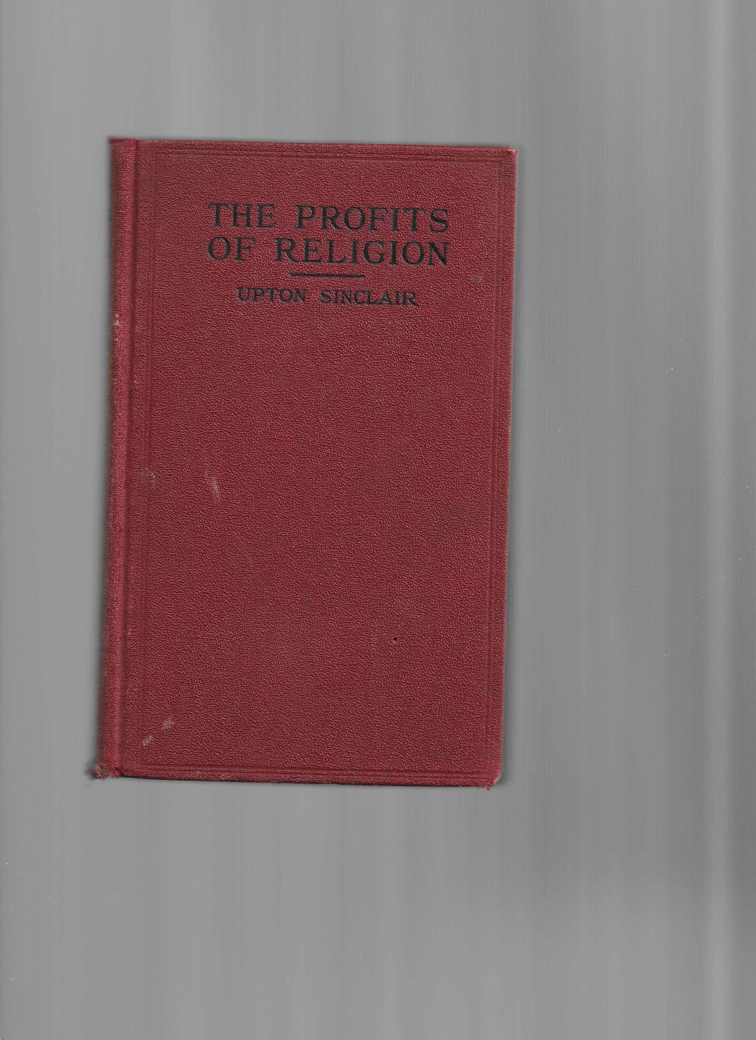 THE PROFITS OF RELIGION: An Essay In Economic Interpretation - Sinclair, Upton