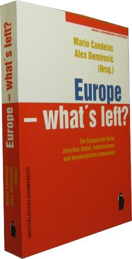 Europe - what s left? Die europäische Union zwischen Zerfall, Autoritarismus und demokratischer Erneuerung. - Candeias, Mario u. Alex Demirovic (Hrsg.)