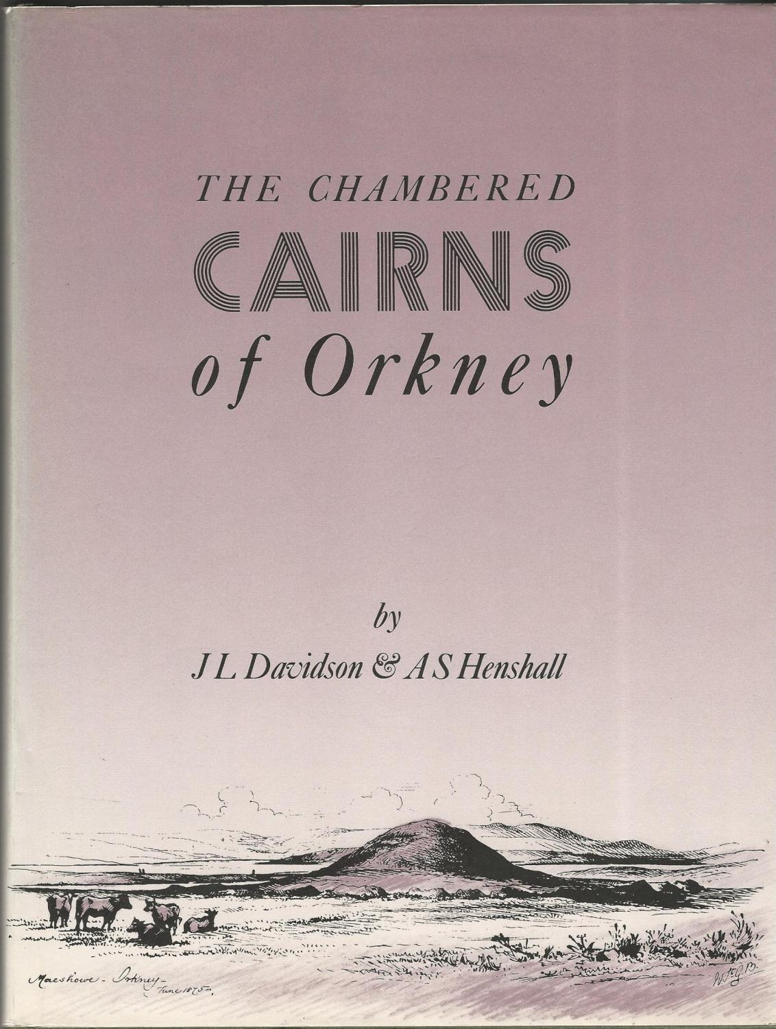 The Chambered Cairns of Orkney. - Davidson, J.L.; Henshall, Audrey S.