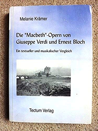 Die Macbeth-Opern von Giuseppe Verdi und Ernest Bloch: Ein textueller und musikalischer Vergleich - Kramer, Melanie