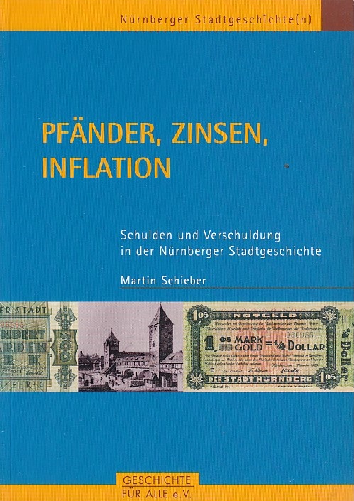 Pfänder, Zinsen, Inflation : Schulden und Verschuldung in der Nürnberger Stadtgeschichte. Nürnberger Stadtgeschichte(n) ; Nr. 2 - Schieber, Martin