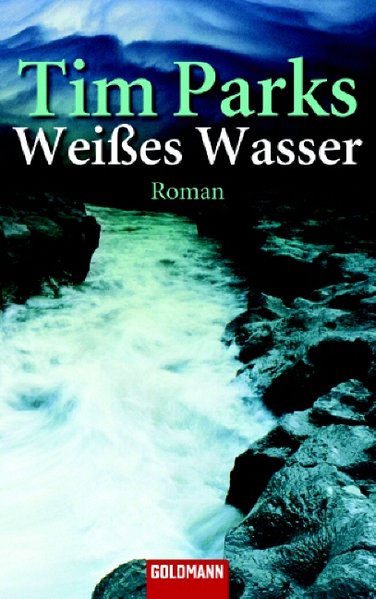Weißes Wasser: Roman - Parks, Tim