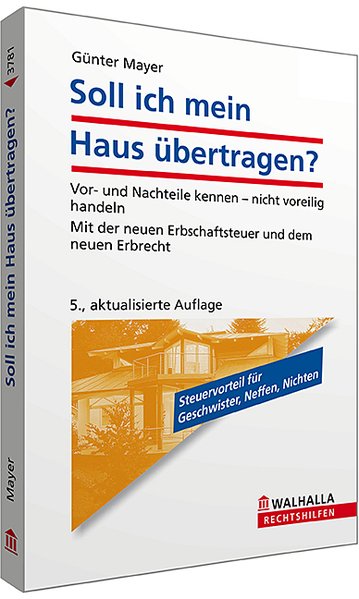 Soll ich mein Haus übertragen?: Vor- und Nachteile kennen - nicht voreilig handeln. Mit der neuen Erbschaftsteuer und dem neuen Erbrecht - Mayer, Günter