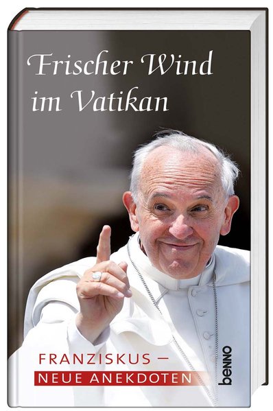 Franziskus: Frischer Wind im Vatikan: Neue Anekdoten - Heckl, Stefanie