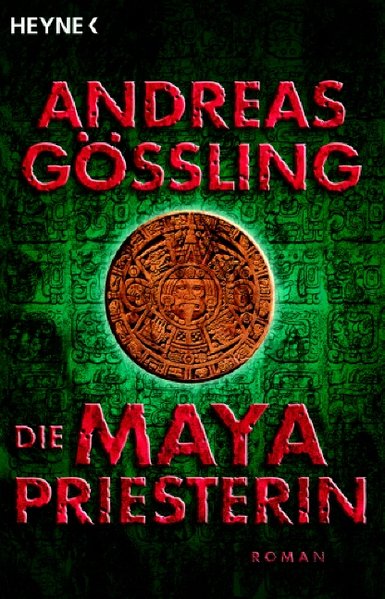 Die Maya-Priesterin: Roman - Gößling, Andreas