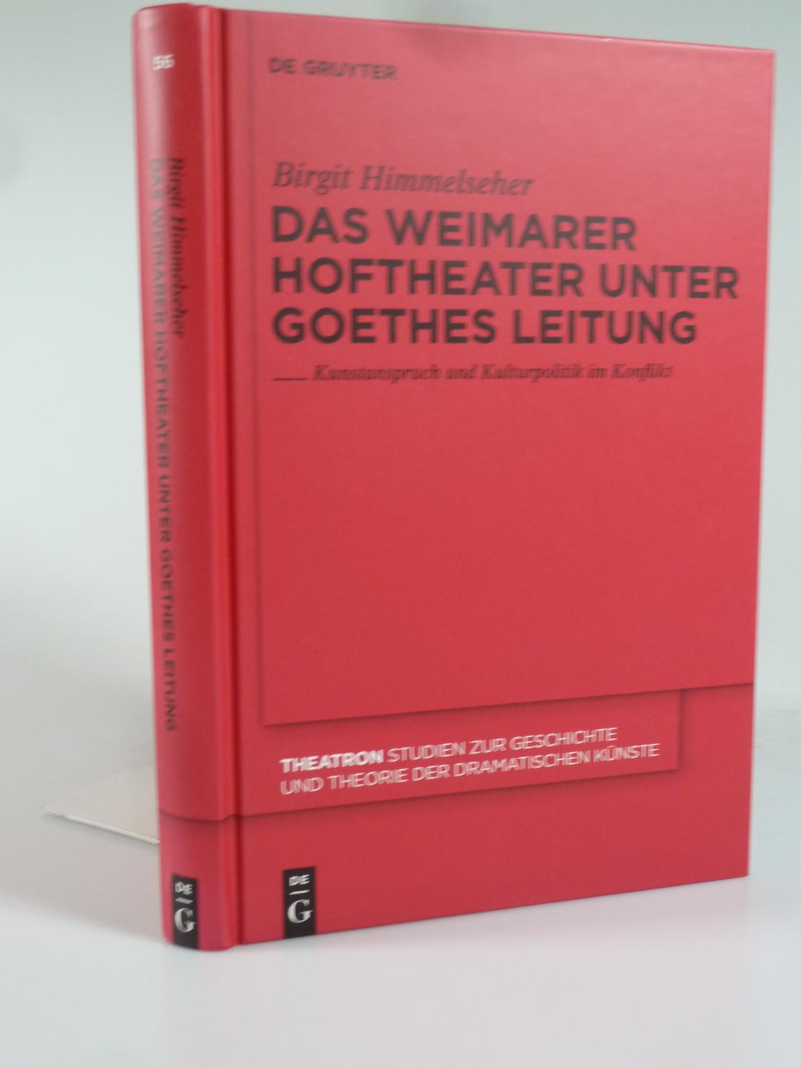 Das Weimarer Hoftheater unter Goethes Leitung. - HIMMELSEHER, Birgit.