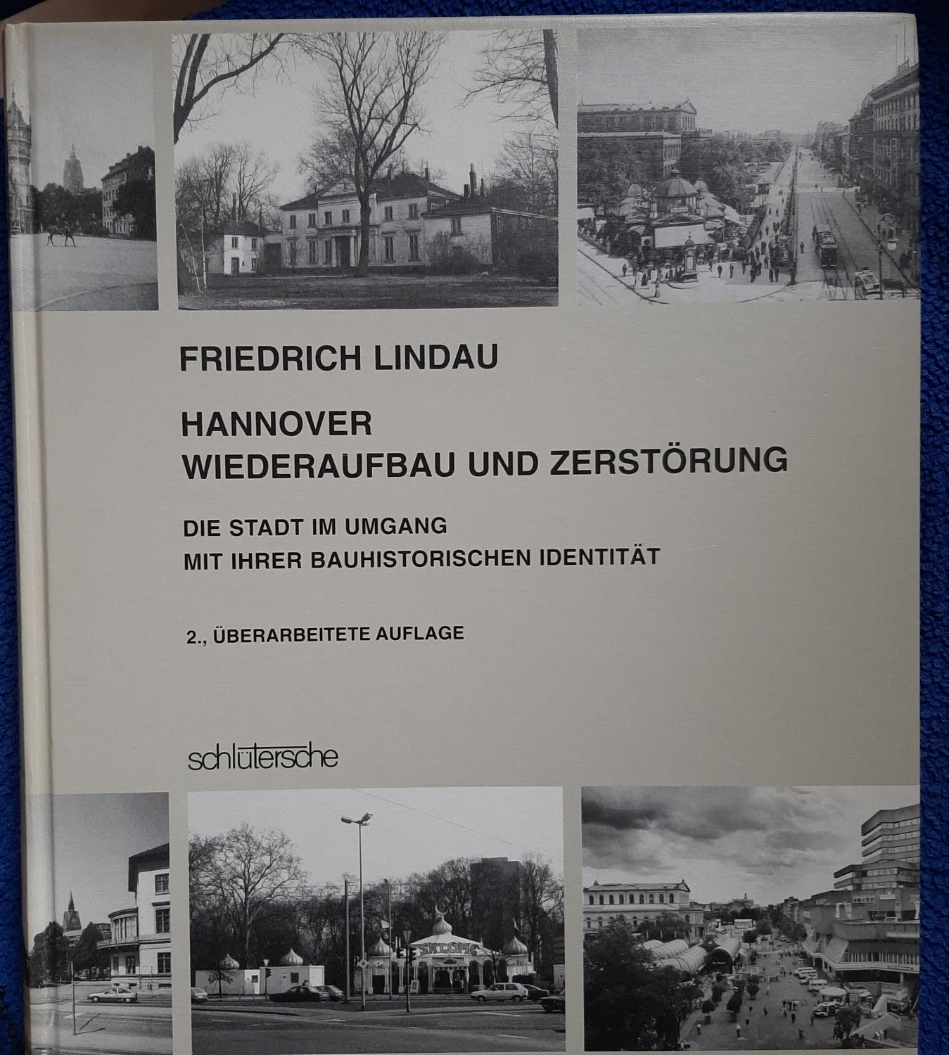 Hannover Wiederaufbau und Zerstörung - Die Stadt im Umgang mit ihrer bauhistorischen Identität - Friedrich Lindau