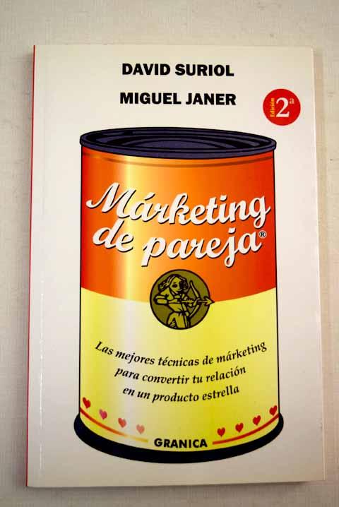 Márketing de pareja: las mejores técnicas de márketing para convertir tu relación en un producto estrella - Suriol Puigvert, David