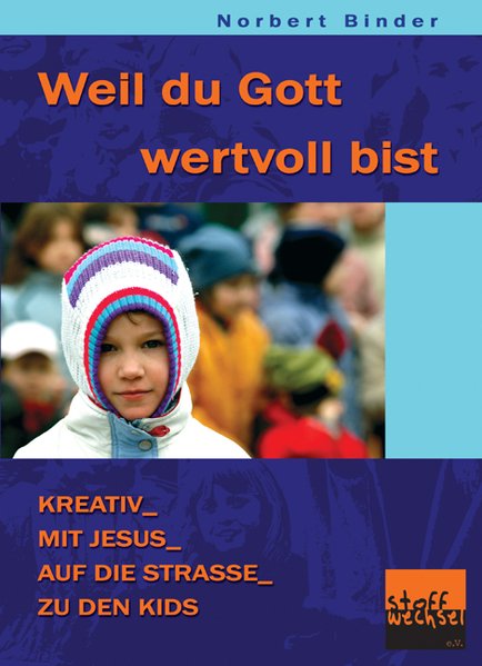 Weil du Gott wertvoll bist: Kreativ-mit Jesus-auf die Strasse-zu den Kids - Binder, Norbert