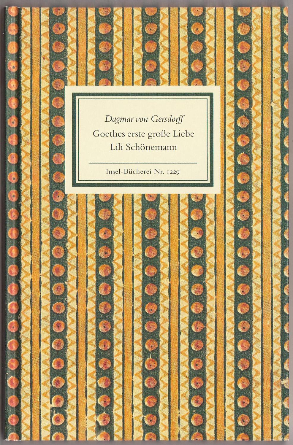 Goethes erste große Liebe Lili Schönemann. - Gersdorff, Dagmar von.