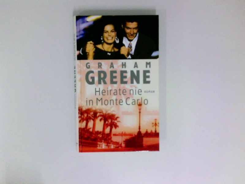 Heirate nie in Monte Carlo : Roman / Graham Greene. Aus dem Engl. von Ernst Laue und Ilse Walter - Greene, Graham