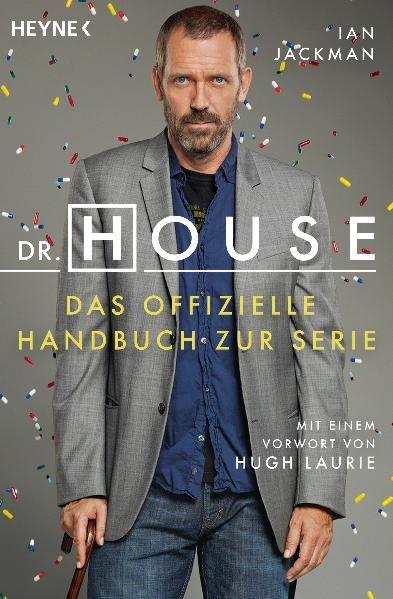 Dr. House: Das offizielle Handbuch zur Serie. Mit einem Vorwort von Hugh Laurie - - Jackman, Ian