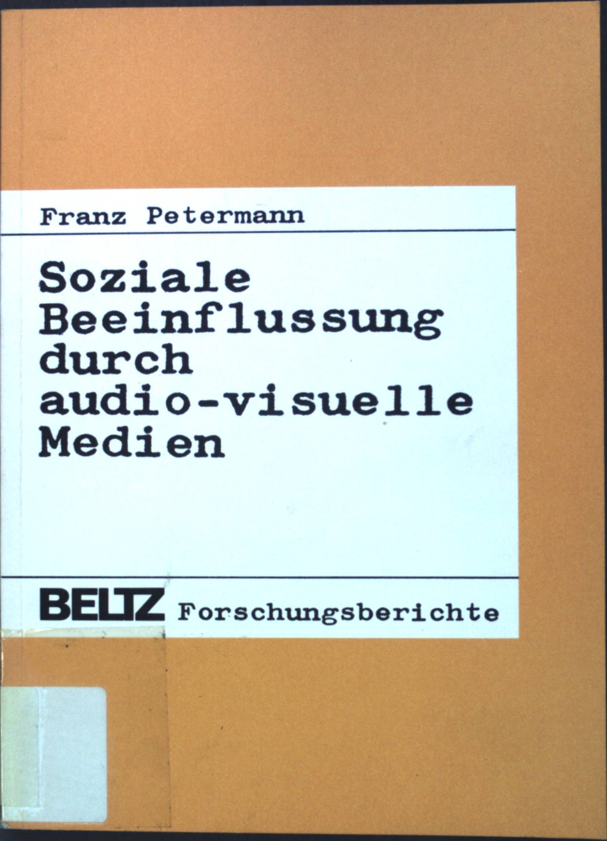 Soziale Beeinflussung durch audio-visuelle Medien. Beltz-Forschungsberichte - Petermann, Franz