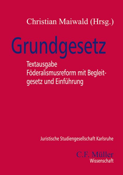 Grundgesetz: Text - Föderalismusreform mit Begleitgesetz und Einführung - Maiwald, Christian