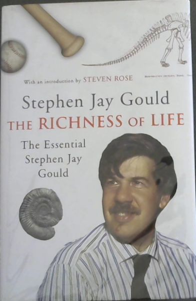 The Richness of Life: The Essential Stephen Jay Gould - Gould, Stephen Jay & (Edited by) McGarr, Paul and Rose, Steven