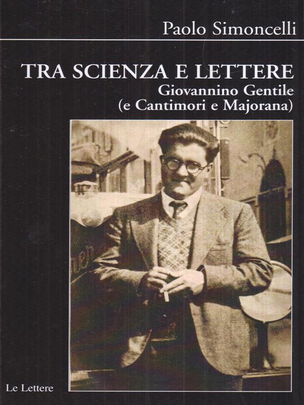 Tra scienza e lettere. Giovannino Gentile (e Cantimori e Majorana) - Simoncelli, Paolo