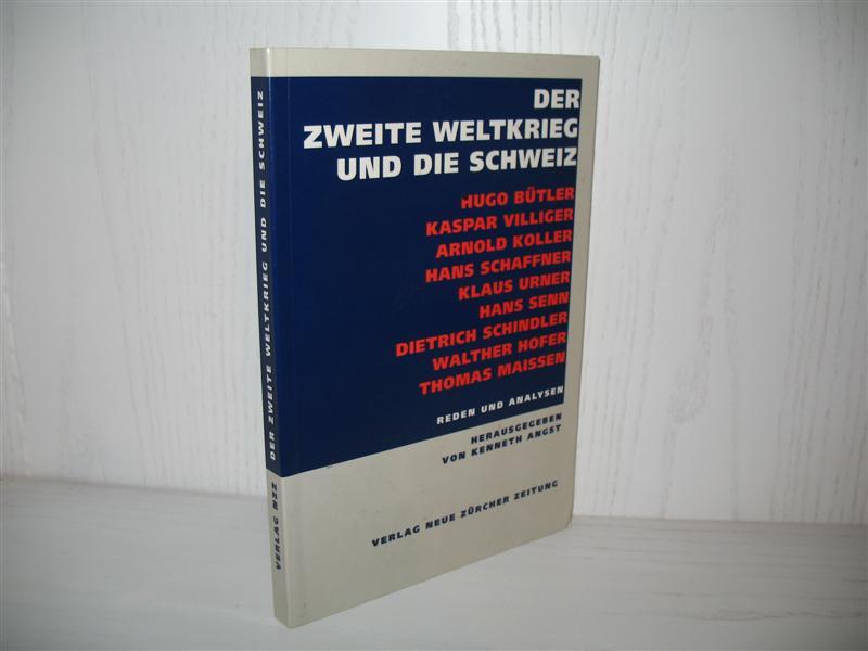 Der Zweite Weltkrieg und die Schweiz : Reden und Analysen. Hugo Bütler, Kaspar Viliger, Arnold Koller u. a.; - Angst, Kenneth (Hrsg.)
