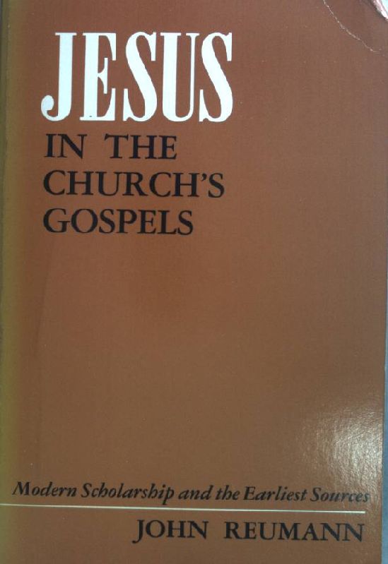 Jesus in the Church's Gospels: Modern Scholarship and the Earliest Sources - Reumann, John