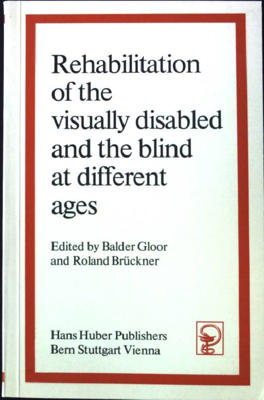 Rehabilitation of the visually disabled and the blind at different ages : symposium Basle, June 30, 1978. Balder Gloor and Roland Brückner - Gloor, Balder (Herausgeber)