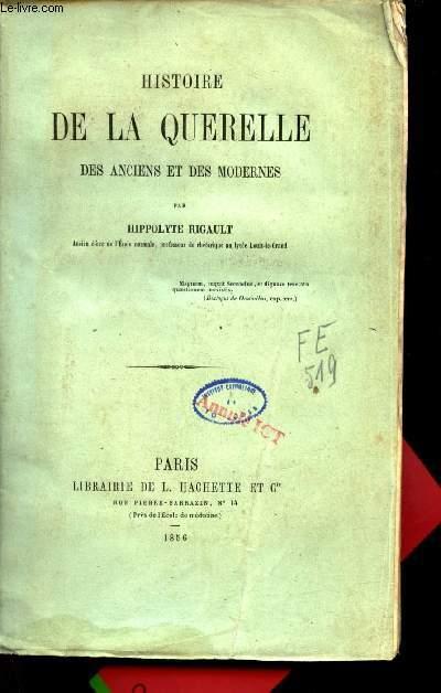 Histoire de la querelle des anciens et des modernes. by Rigault ...