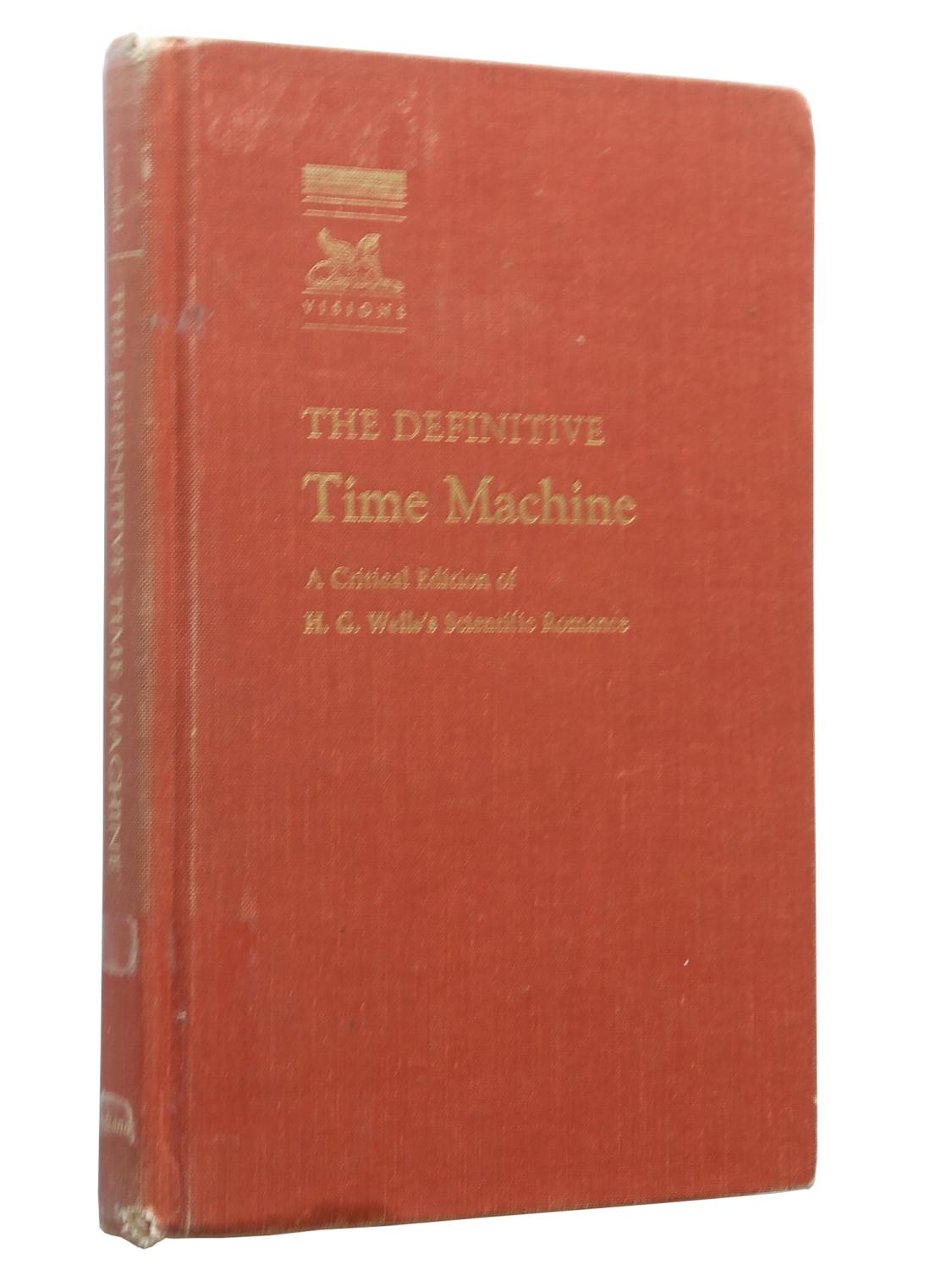 The Definitive Time Machine: A Critical Edition of H.G. Wells' Scientific Romance - H. G. Wells; Introduction and Notes by Harry M. Geduld