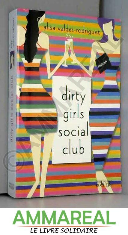 Dirty girls social club - Alicia Valdes Rodriguez, Alisa Valdes-Rodriguez, Tracey Marie Henshall et Tracey Marie Henshall