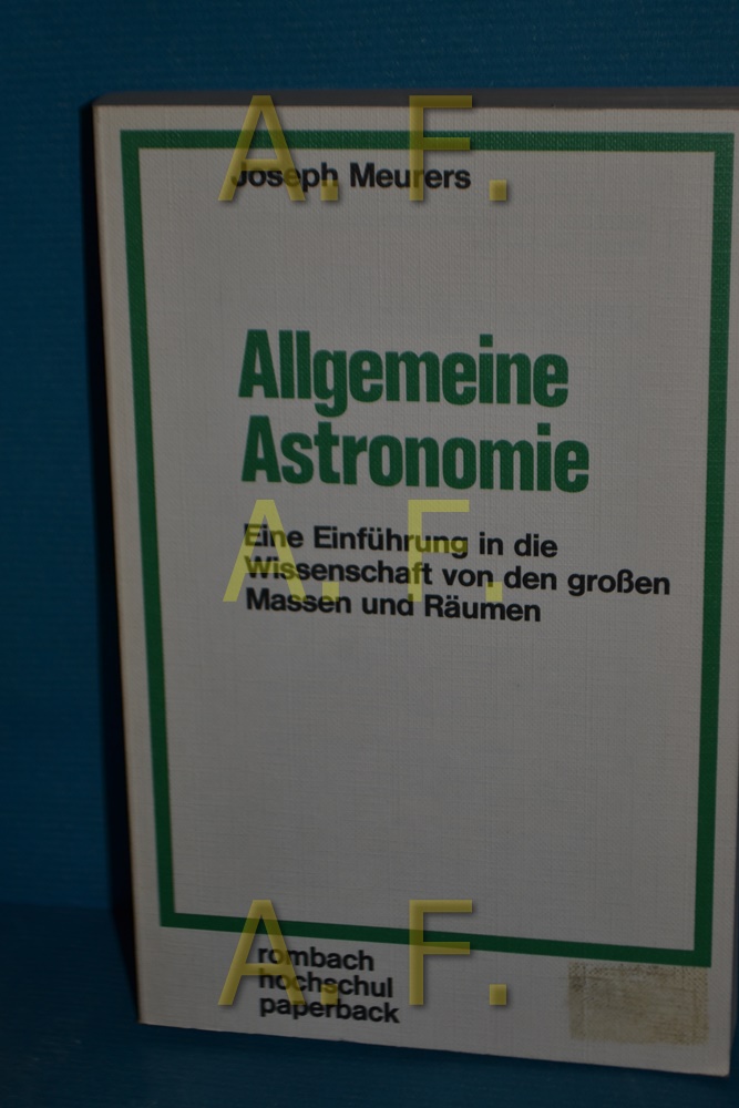 Allgemeine Astronomie : eine Einf. in d. Wiss. von d. grossen Massen u. Räumen, mit 13 Tab. Rombach-Hochschul-Paperback , Bd. 50 - Meurers, Joseph