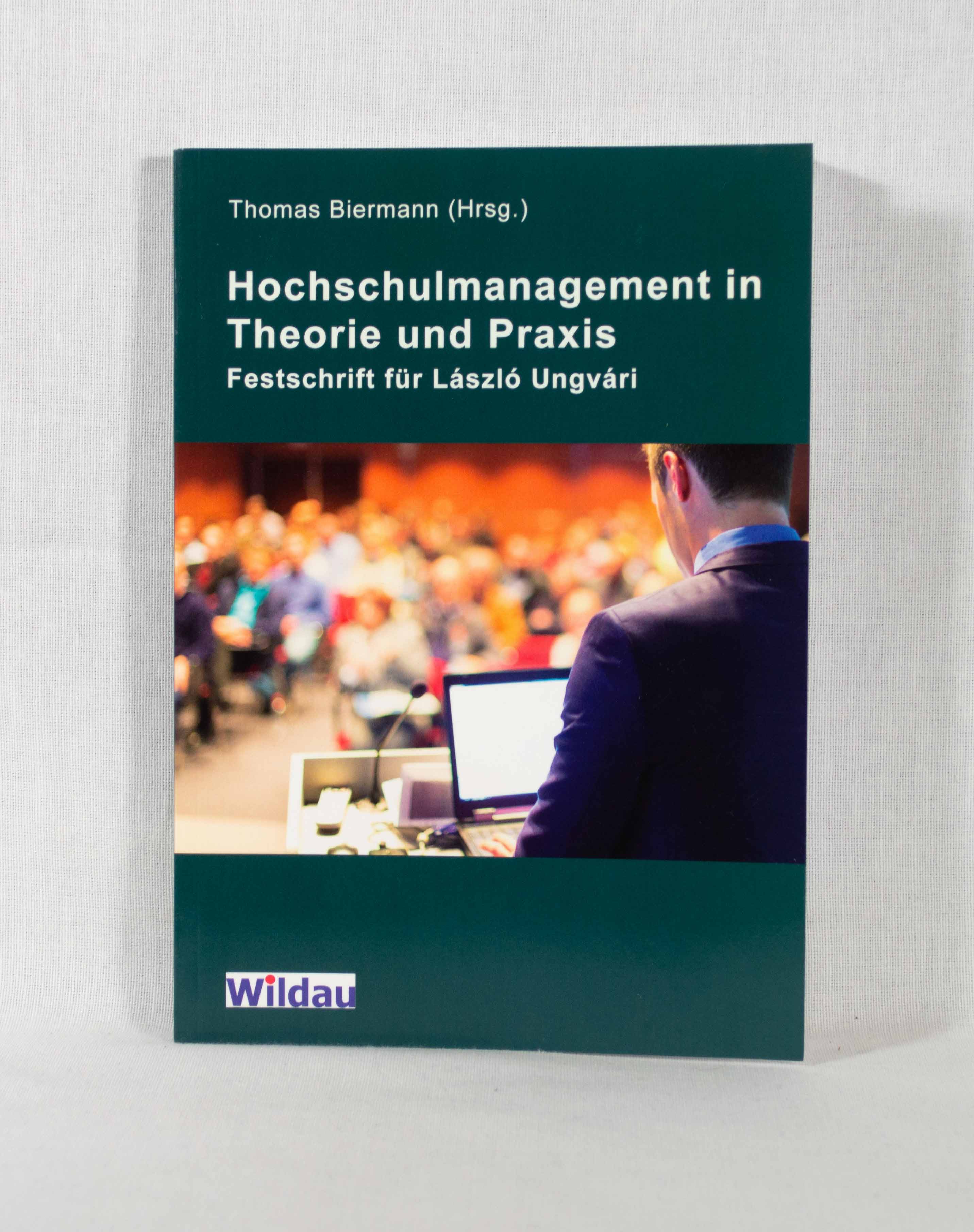 Hochschulmanagement in Theorie und Praxis: Festschrift für László Ungvári. - Biermann, Thomas (Hg.) und Dietmar Woidke (Vorw.)