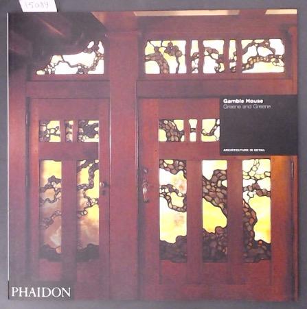 Gamble House Greene and Greene Architecture in Detail - Bosley, Edward R.