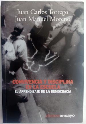 Convivencia y disciplina en la escuela. El aprendizaje de la democracia - Juan Carlos Torrego y Juan Manuel Moreno