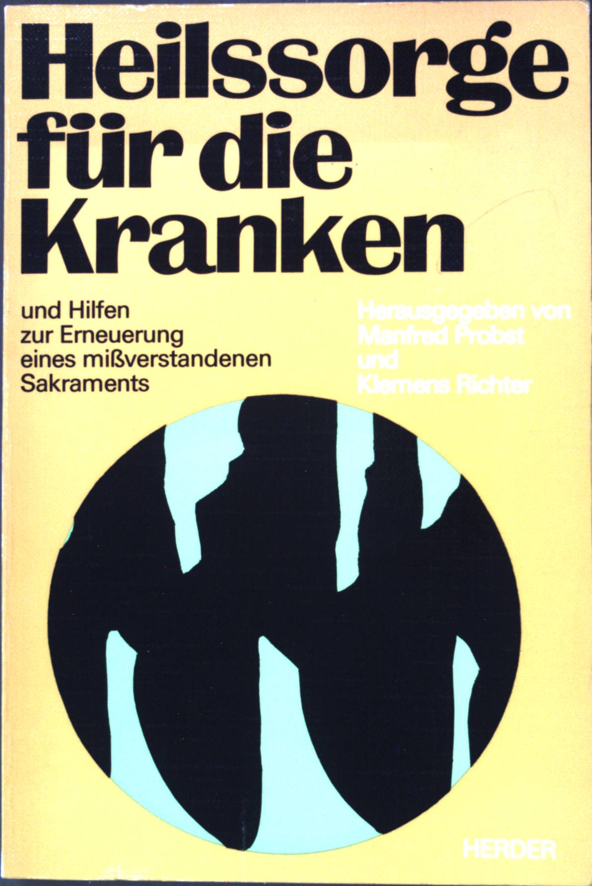 Heilssorge für die Kranken und Hilfen zur Erneuerung eines missverstandenen Sakraments. Pastoralliturgische Reihe in Verbindung mit der Zeitschrift Gottesdienst - Probst, Manfred