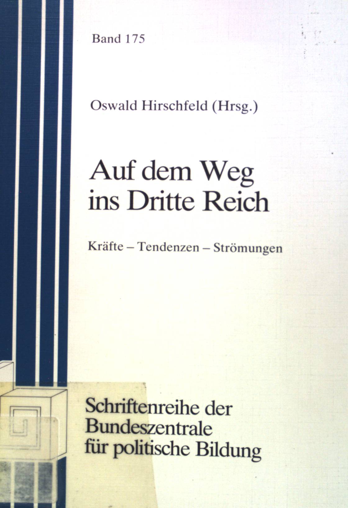 Auf dem Weg ins Dritte Reich : Kräfte - Tendenzen - Strömungen. Bundeszentrale für Politische Bildung: Schriftenreihe ; Band. 175 - Hirschfeld, Oswald