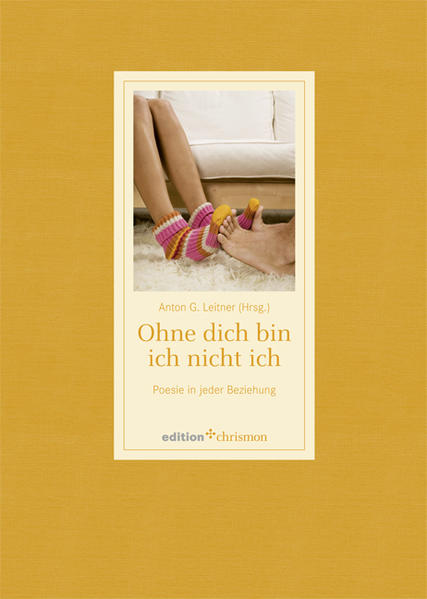 Ohne dich bin ich nicht ich : Poesie in jeder Beziehung. Anton G. Leitner (Hrsg.) / Edition Chrismon - Leitner, Anton G
