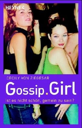 Gossip Girl 1: Ist es nicht schön, gemein zu sein? - Ziegesar, Cecily Von und Katarina Ganslandt
