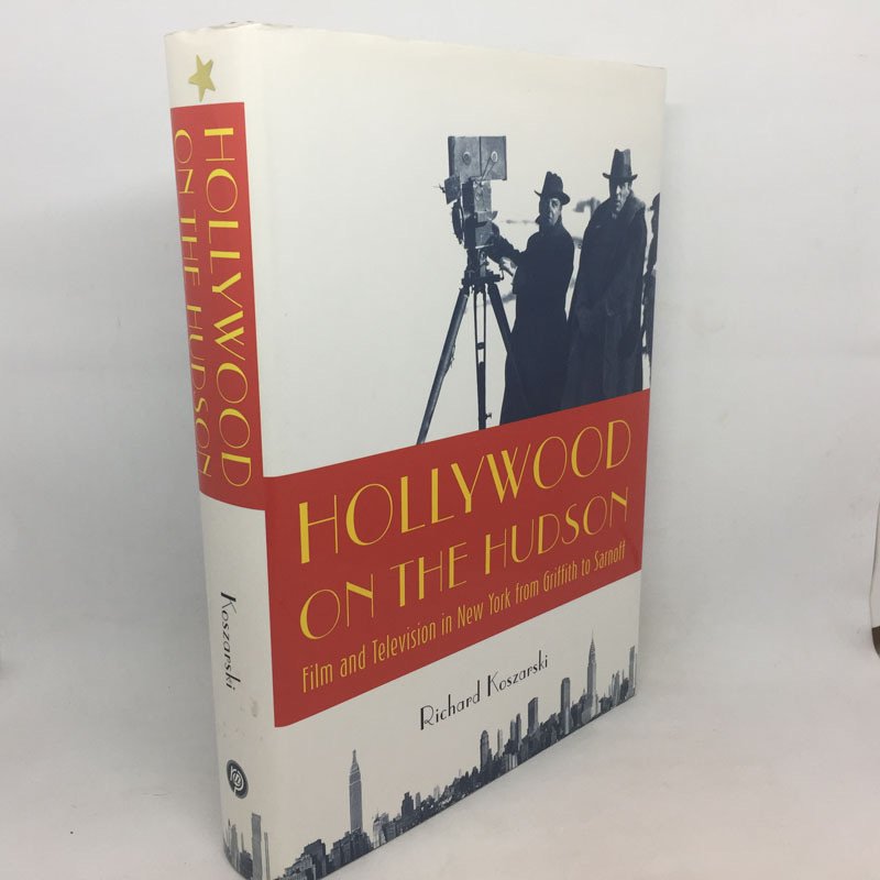 HOLLYWOOD ON THE HUDSON: FILM AND TELEVISION IN NEW YORK FROM GRIFFITH TO SARNOFF. - KOSZARSKI, Richard.