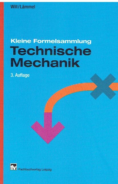 Kleine Formelsammlung: Technische Mechanik. - Will, Peter; Lämmel, Bernd