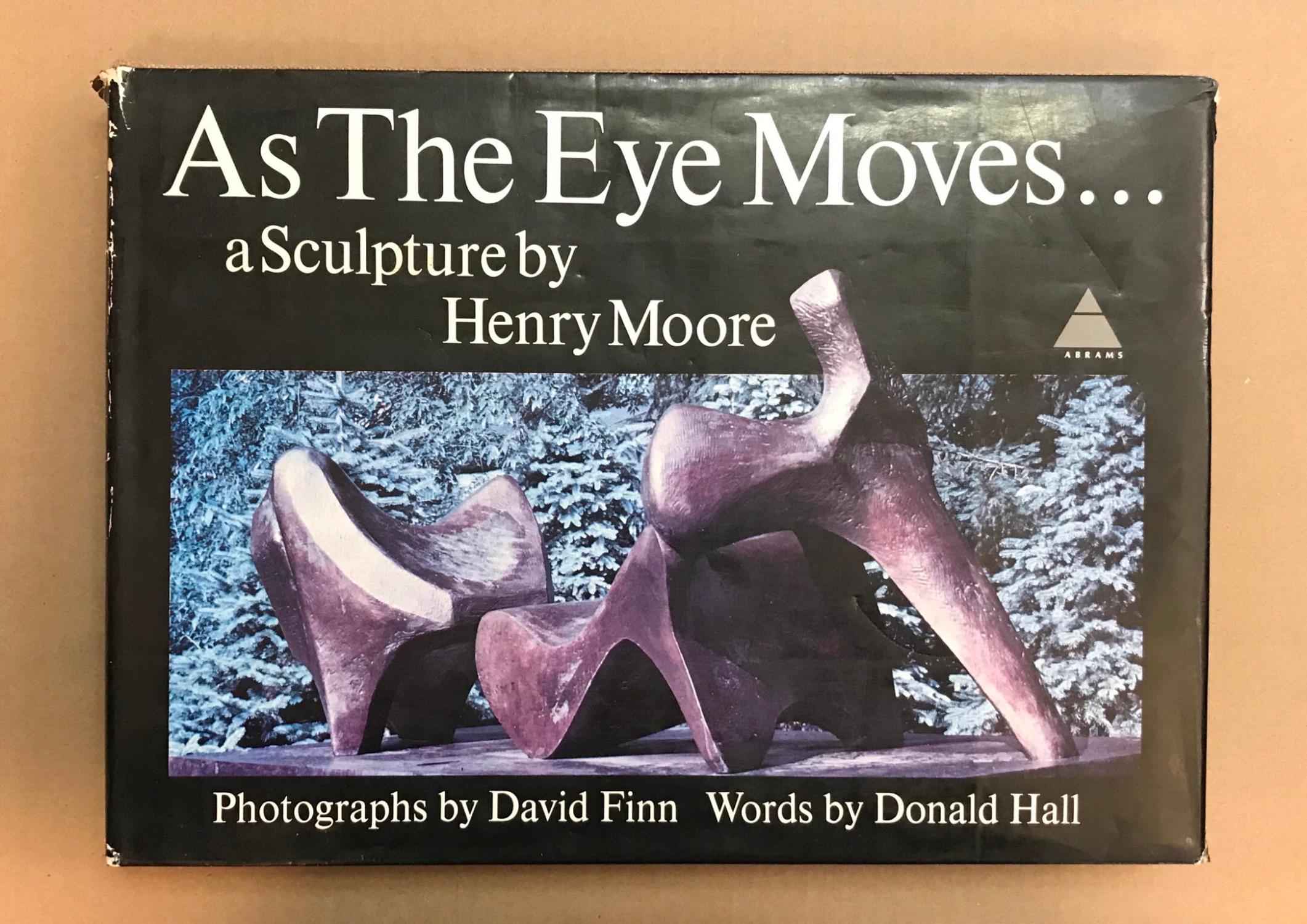 As The Eye Moves. : A Sculpture By Henry Moore - Moore, Henry; Finn, David (Photog.); Hall, Donald (Text)