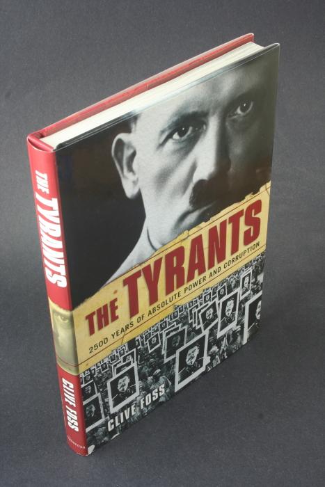 The Tyrants: 2500 Years of Absolute Power and Corruption. - Foss, Clive