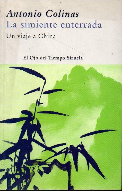 LA SIMIENTE ENTERRADA. UN VIAJE A CHINA. - COLINAS, Antonio.