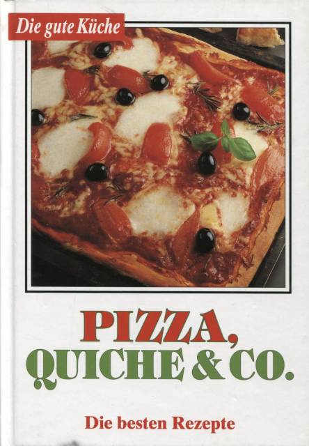 Pizza, Quiche & Co. Die besten Rezepte Die gute Küche