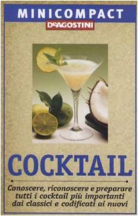 Cocktail. Conoscere, riconoscere e preparare tutti i cocktail più importanti, dai classici e codificati ai nuovi (Minicompact) - Ezio Falconi