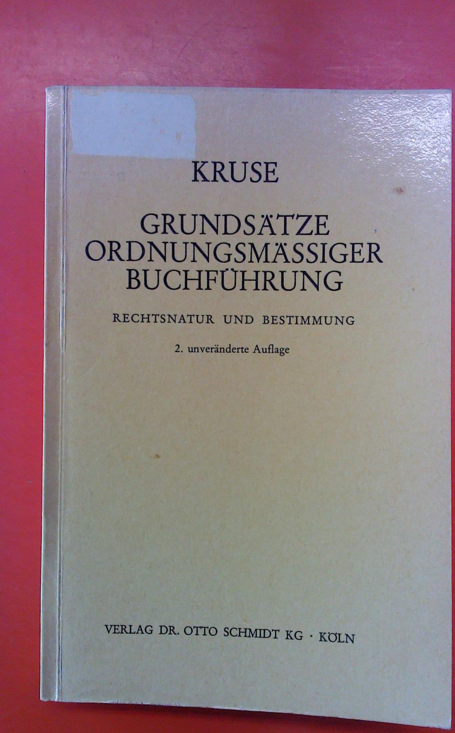 Grundsätze ordnungsgemäßer Buchführung. Rechtsnatur und Bestimmung. 2. unveränderte Auflage. - Dr. Heinrich Wilhelm Kruse