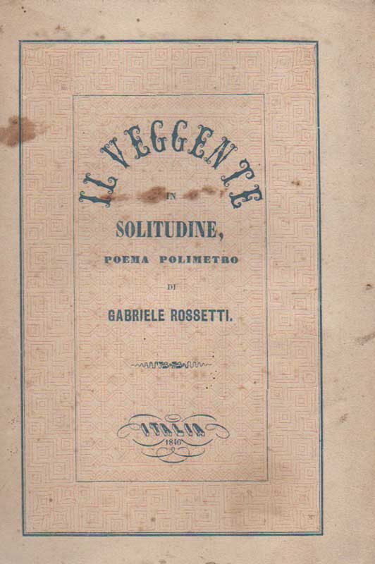 Il veggente in solitudine, poema polimetro by Rossetti, Gabriele (1846