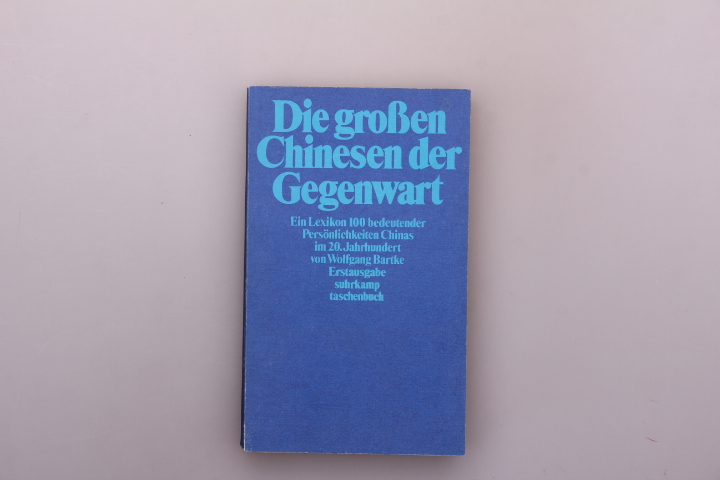 DIE GROSSEN CHINESEN DER GEGENWART. Ein Lexikon 100 bedeutender Persönlichkeiten Chinas im 20. Jahrhundert - Bartke, Wolfgang