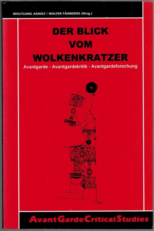 Der Blick vom Wolkenkratzer. Avantgarde - Avantgardekritik - Avantgardeforschung. [= Avantgarde Critical Studies 14]. - Asholt, Wolfgang; Fähnders, Walter (Hg.)