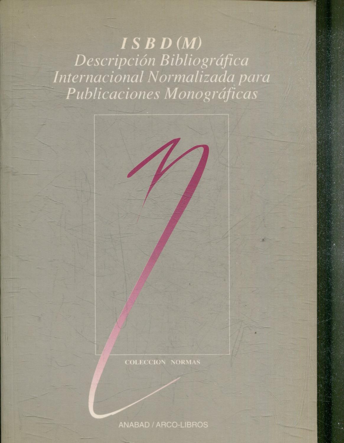 ISBD (M). DESCRIPCION BIBLIOGRAFICA INTERNACIONAL NORMALIZADA PARA PUBLICACIONES MONOGRAFICAS.